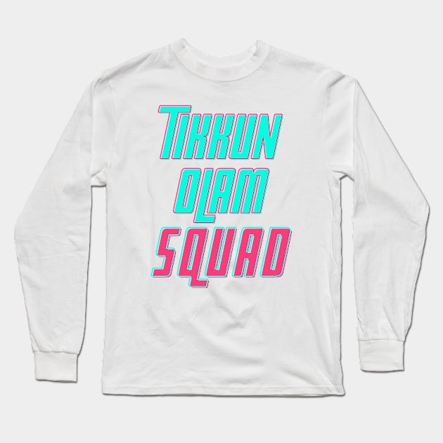 Tikkun Olam Squad Long Sleeve T-Shirt by JMM Designs